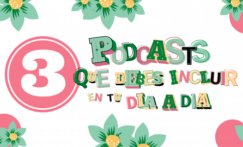 3 Podcasts que debes incluir en tu día a día